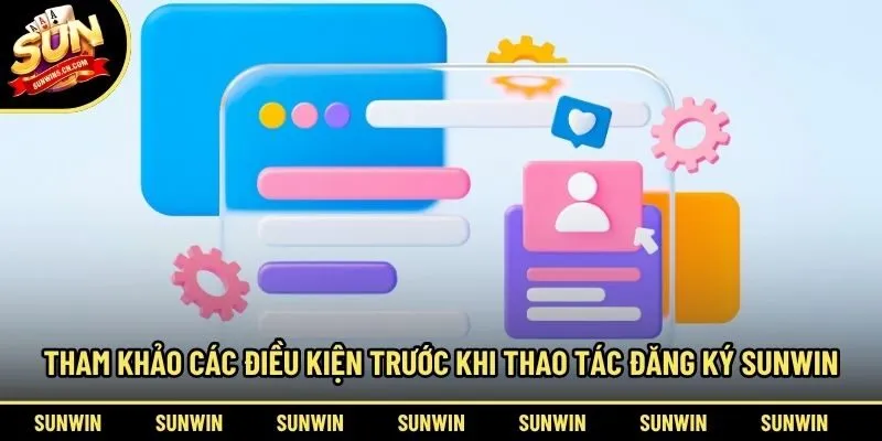 Tham khảo các điều kiện trước khi thao tác đăng ký Sunwin